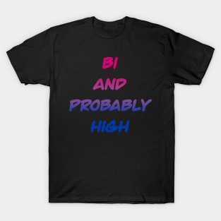 Bi and Probably High T-Shirt